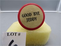 Vintage Good Bye Teddy Political Button