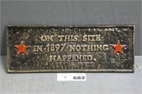 Cast Iron 1897 Nothing Happened Plaque