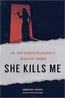 (U) She Kills Me: The True Stories of History's De