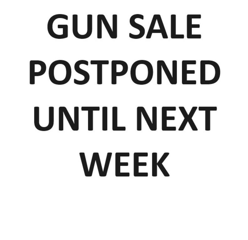 GUN SALE POSTPONED TO  NEXT WEEK