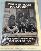 Turn in your weapons metal sign
