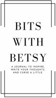 BITS WITH BETSY JOURNAL