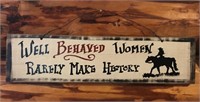 Wood Sign: "well Behaved Women Rarely Make History