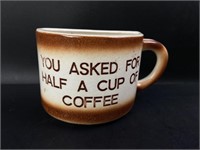 You Asked For Half A Cup Of Coffee !