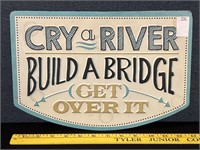 Cry A River Build A Bridge Metal Sign