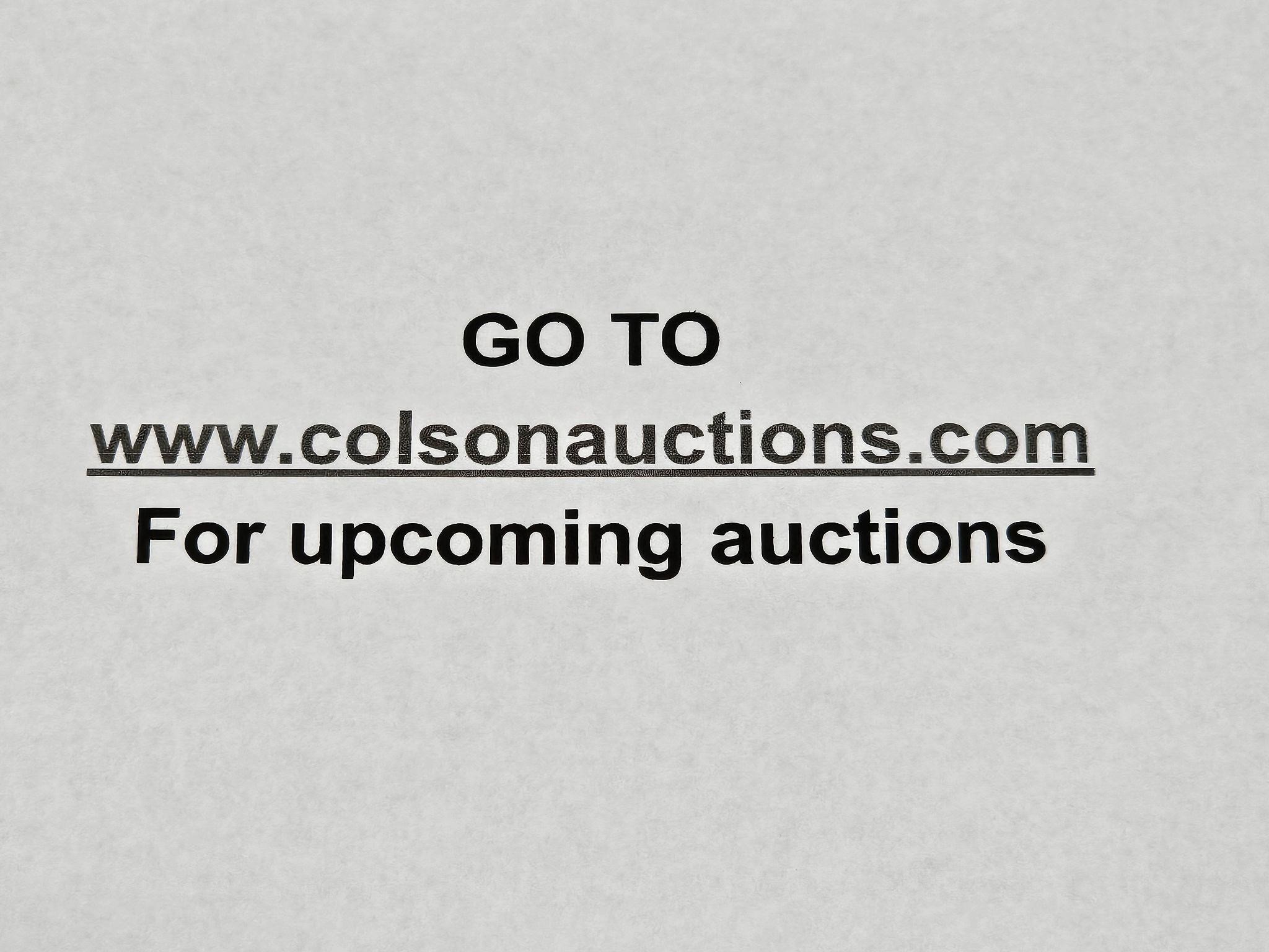 Go to www.colsonauctions.com for upcoming auctions