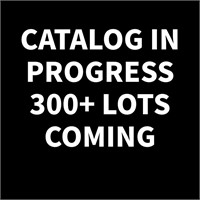 CATALOG IN PROGRESS - 300+ LOTS COMING...
