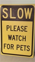 NEW METAL SIGN, SLOW WATCH FOR PETS. Large