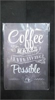 COFFEE MAKES EVERYTHING POSSIBLE. 8 x 12 TIN SIGN