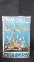 HOEING AIN'T EASY 8" x 12" TIN SIGN