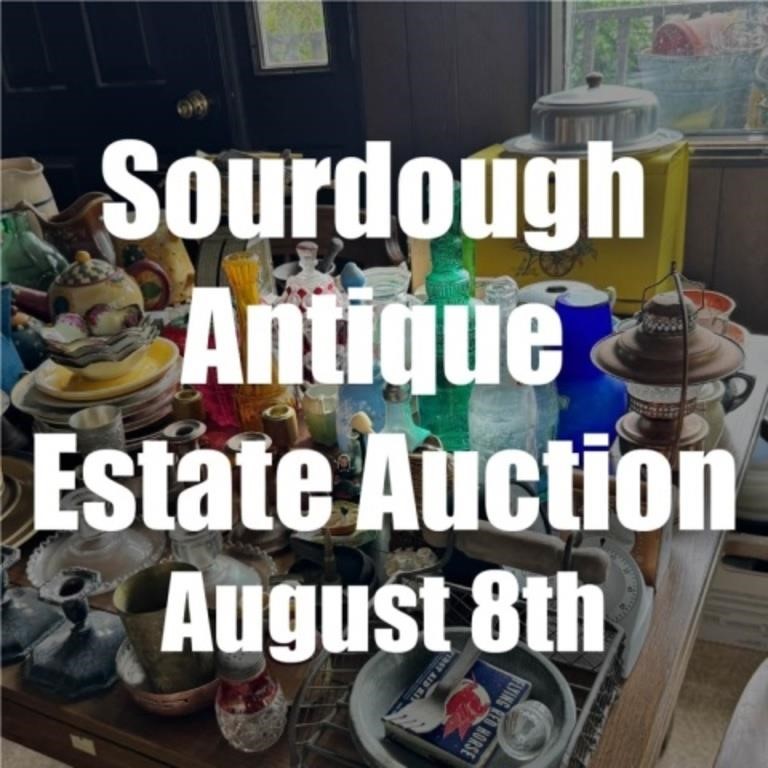 Sourdough Antique Estate Auction | Aug 8th