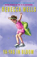 Ya-Yas in Bloom : a Novel by Rebecca Wells