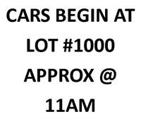 CARS BEGIN AT LOT 1000 - NOT AT END OF AUCTION!