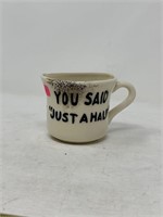 "You Said Just Half" Half Mug