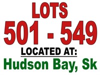 ~ LOTS 501 - 549 / LOCATED AT: HUDSON BAY, SK