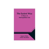 The Easiest Way; a Story of Metropolitan Life