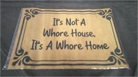ITS NOT A WHORE HOUSE IT'S A WHORE HOME 16 X 24