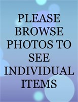 PLEASE BROWSE PHOTOS TO SEE INDIVIDUAL ITEMS