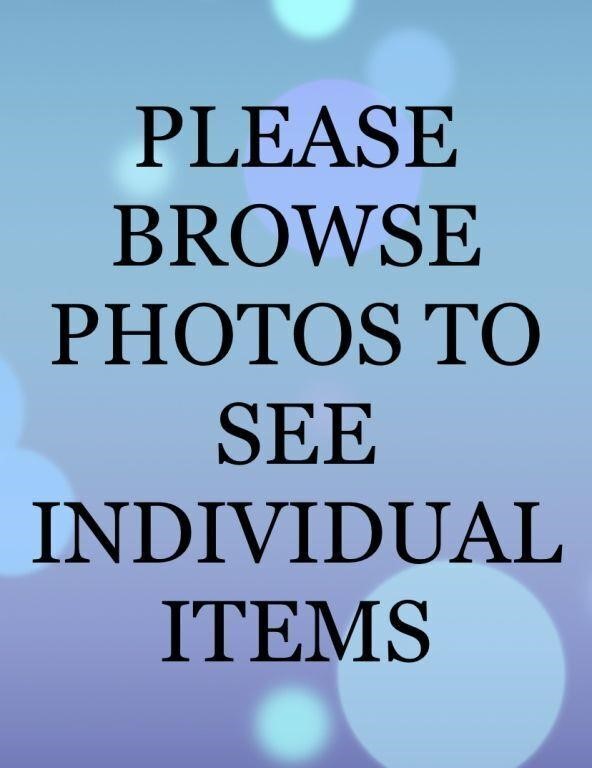 PLEASE BROWSE PHOTOS TO SEE INDIVIDUAL ITEMS