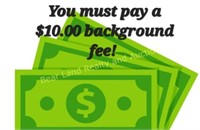 YOU MUST PAY A $10.00 BACKGROUND FEE!