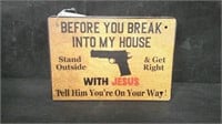 BEFORE YOU BREAK INTO MY HOUSE.... 6" x 8" TIN SIG