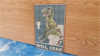 Well Crap Dinosaur Tin Sign