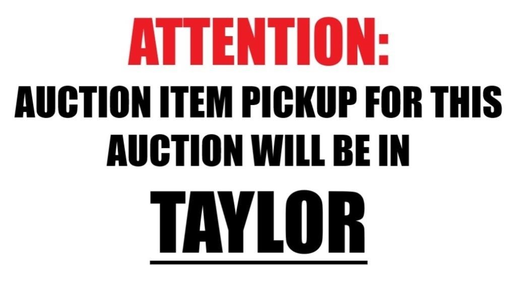 AUCTION PICKUPS THIS WEEK WILL BE IN TAYLOR!!!