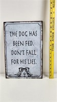 New Metal Sign "The Dog has been fed..." 10"x15"