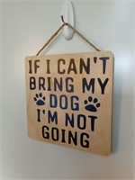 If I Can't Bring My Dog I'm Not Going Wood Sign