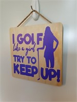 I Golf Like A Girl Try To Keep Up Wooden Sign