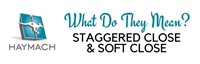Staggered & Soft Closes