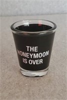 "THE HONEY MOON IS OVER" SHOT GLASS