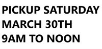 NOTICE PICKUP SATURDAY MARCH 30TH 9AM TO NOON