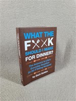 What The F**K Should I Make For Dinner Cookbook