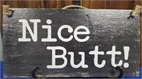 16" by 8" Funny "Nice Butt!" Wood sign