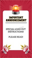 SPECIAL LOAD OUT INSTRUCTIONS!