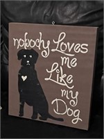 Nobody loves me like my dog wooden sign. Import
