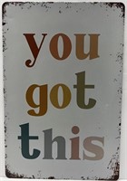 You Got This Metal Sign about 8" x 12"