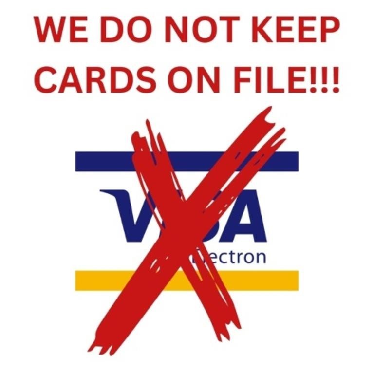 WE DO NOT KEEP CARDS ON FILE!