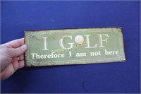 I GOLF THEREFORE I AM NOT HERE - SIGN