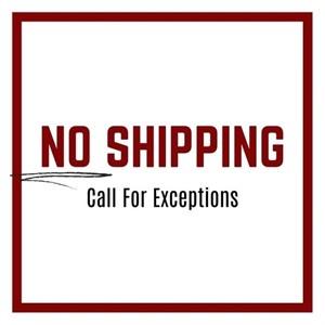 NO SHIPPING (call for exceptions)