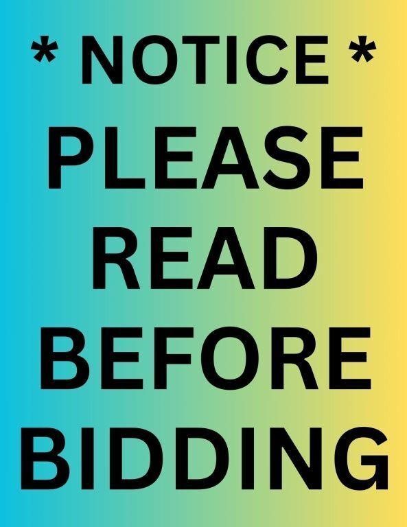 *** NOTICE *** PLEASE READ BEFORE BIDDING