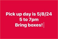 pick up day 5/8/24 5 to 7pm