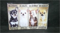 BE STRONG...EVERYDAY, CHIHUAHUAS 8x12 TIN SIGN