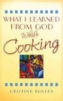 What I Learned from God While Cooking by C