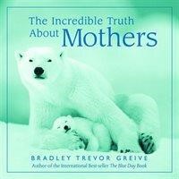 The Incredible Truth About Mothers  Cost $9.99