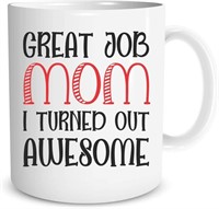 Great Job Mom I Turned Out Awesome - Best Gift Ide