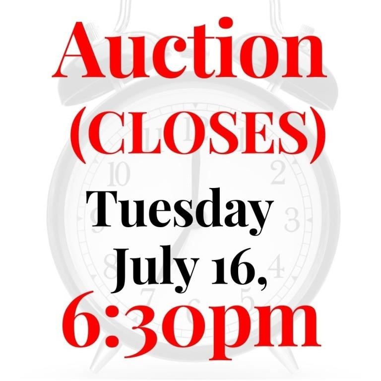 Auction Starts Closing Tuesday July 16, at 6:30pm