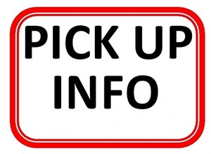 PICK UP INFORMATION FOR LOCAL PICK UP -