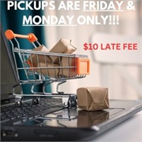 PICKUPS ARE FRIDAY AND MONDAY ONLY!!!!